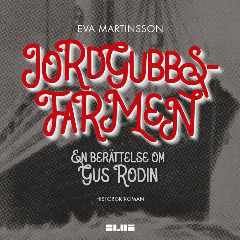 Eva Martinsson - Jordgubbsfarmen : en berättelse om Gus Rodin, Ljudbok