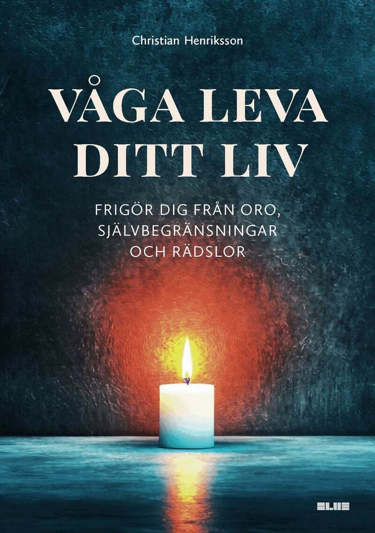 Christian Henrikson - Våga leva ditt liv : frigör dig från oro, självbegränsningar och rädslor, Häftad