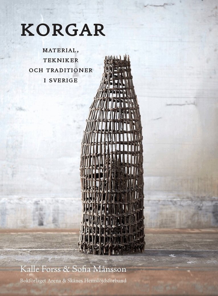 Kalle Forss, Sofia Månsson - Korgar : material, tekniker och traditioner i Sverige, Inbunden