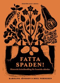 Fatta spaden! : historisk kristidsodling f�r framtida sk�rdar