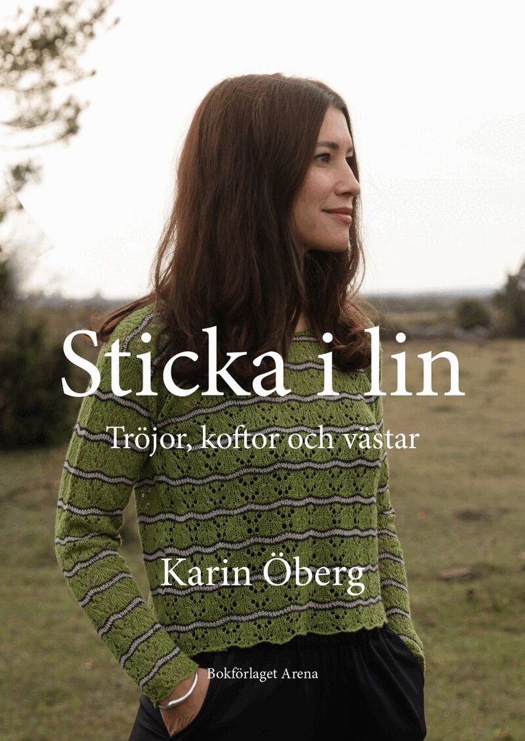 Karin Öberg - Sticka i lin : tröjor, koftor och västar, Inbunden
