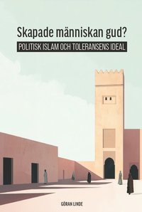 Skapade mnniskan gud? Politisk Islam och toleransens ideal