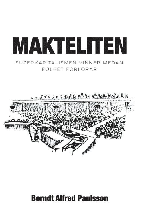 Berndt Alfred Paulsson - Makteliten : superkapitalismen vinner medan folket förlorar, Inbunden
