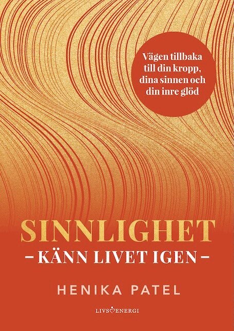 Henika Patel - Sinnlighet : känn livet igen, Inbunden. Tillgänglighet: Lägg i varukorg