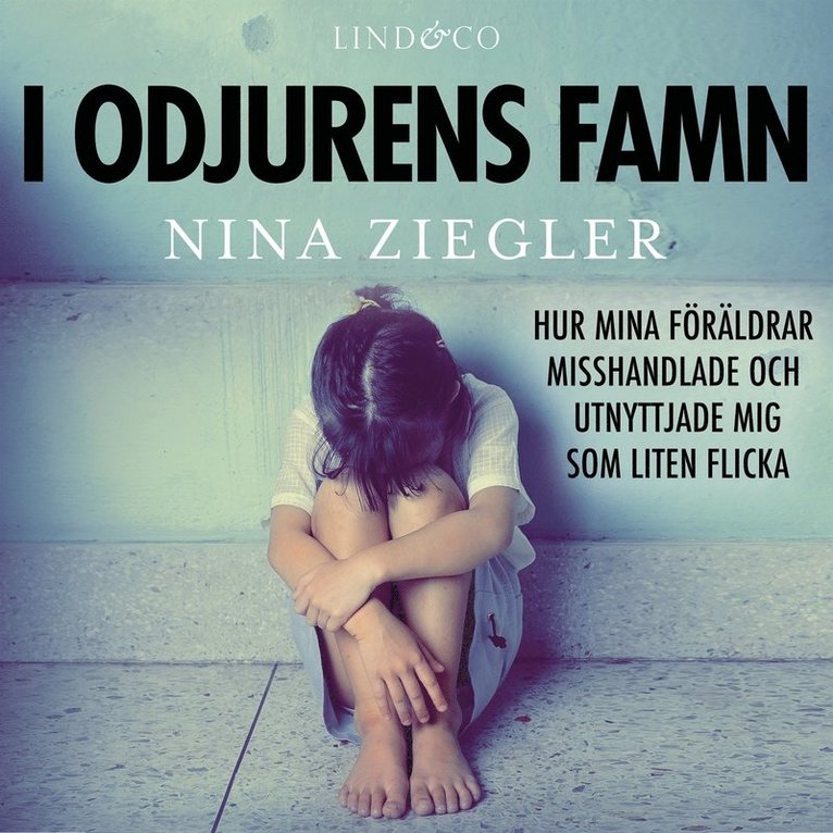 Nina Ziegler - I odjurens famn: Hur mina föräldrar misshandlade och utnyttjade mig som liten flicka, Ljudbok