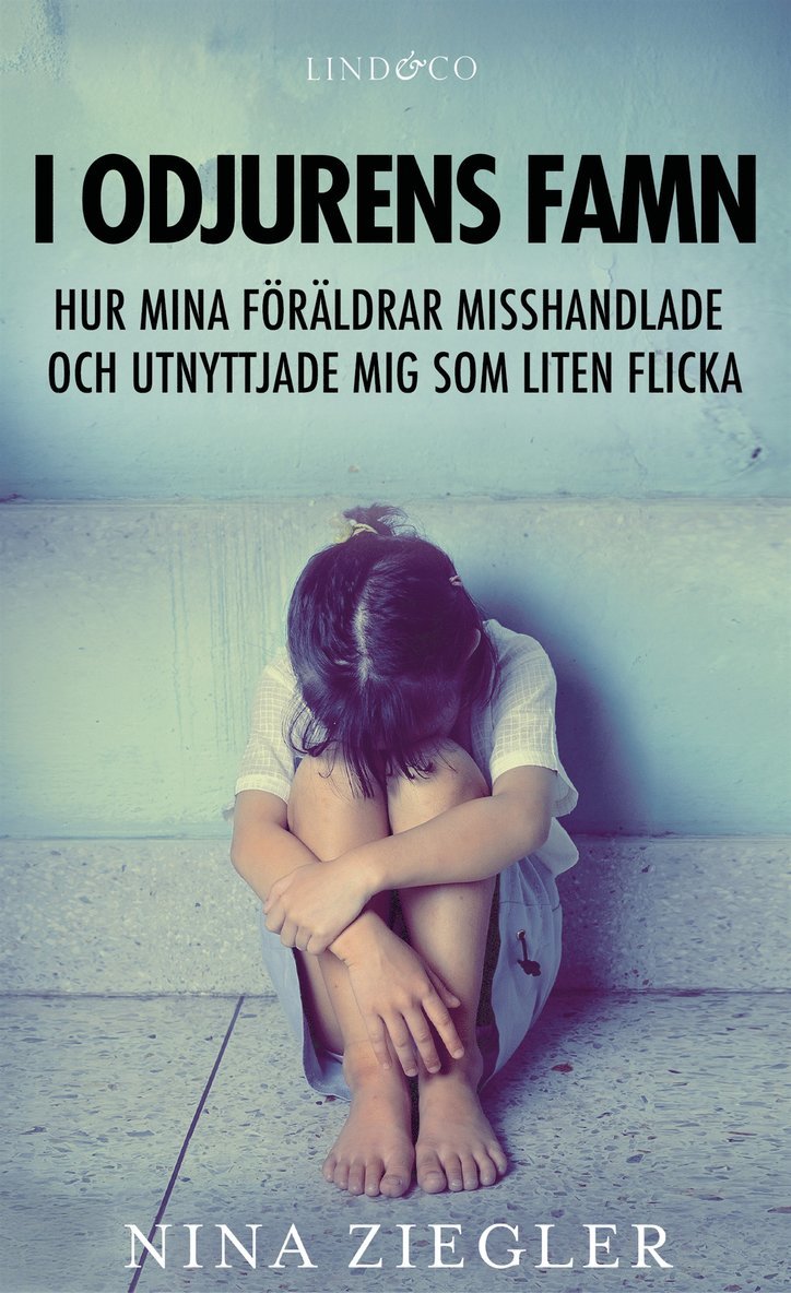 Nina Ziegler - I odjurens famn: Hur mina föräldrar misshandlade och utnyttjade mig som liten flicka, E-bok