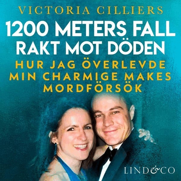 Victoria Cilliers - 1200 meters fall rakt mot döden : hur jag överlevde min charmige makes mordförsök, Ljudbok