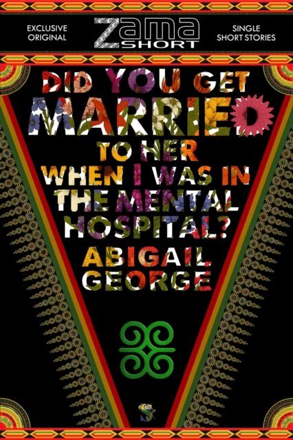 Abigail George - Did You get Married to Her when I was in the Mental Hospital?, E-bok