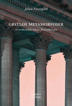 Johan Frostegård - Gryllos metamorfoser, E-bok