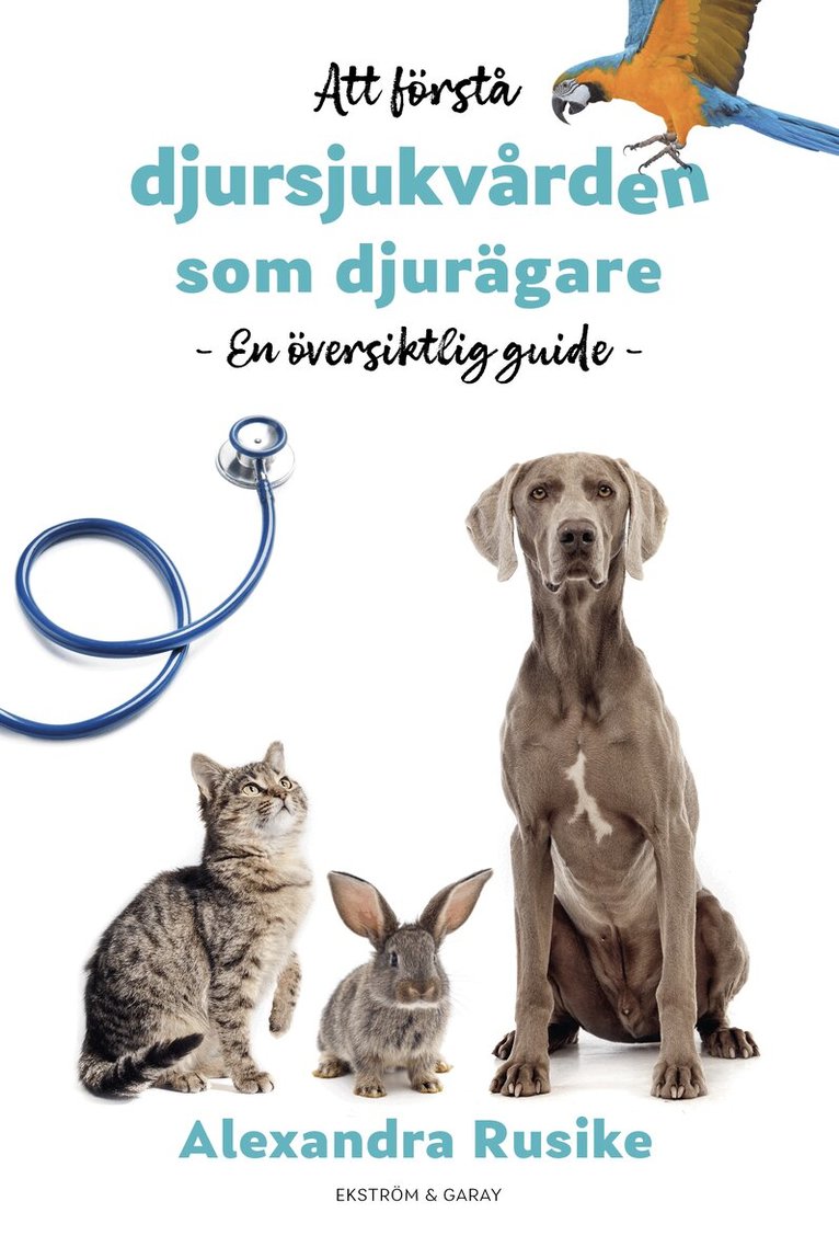 Alexandra Rusike - Att förstå djursjukvården som djurägare : en översiktlig guide, Inbunden