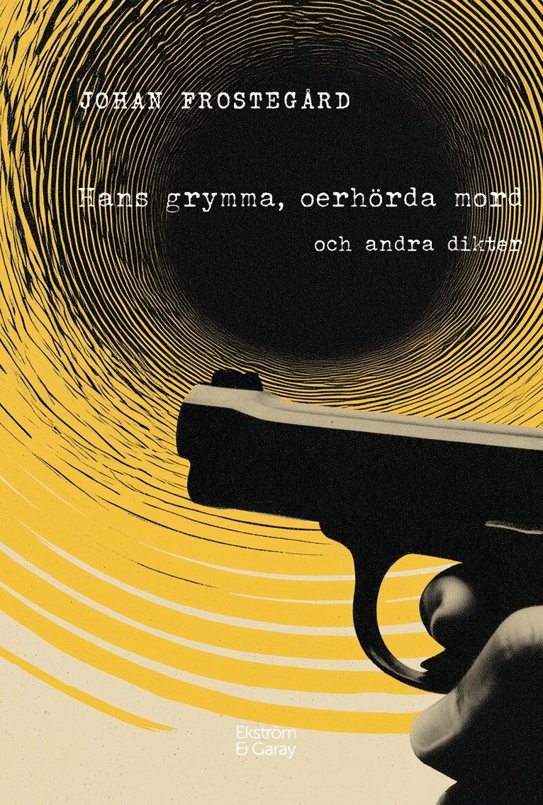 Johan Frostegård - Hans grymma, oerhörda mord och andra dikter, Inbunden