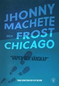 Jhonny Machete och Frost Chicago : vapen och vnskap