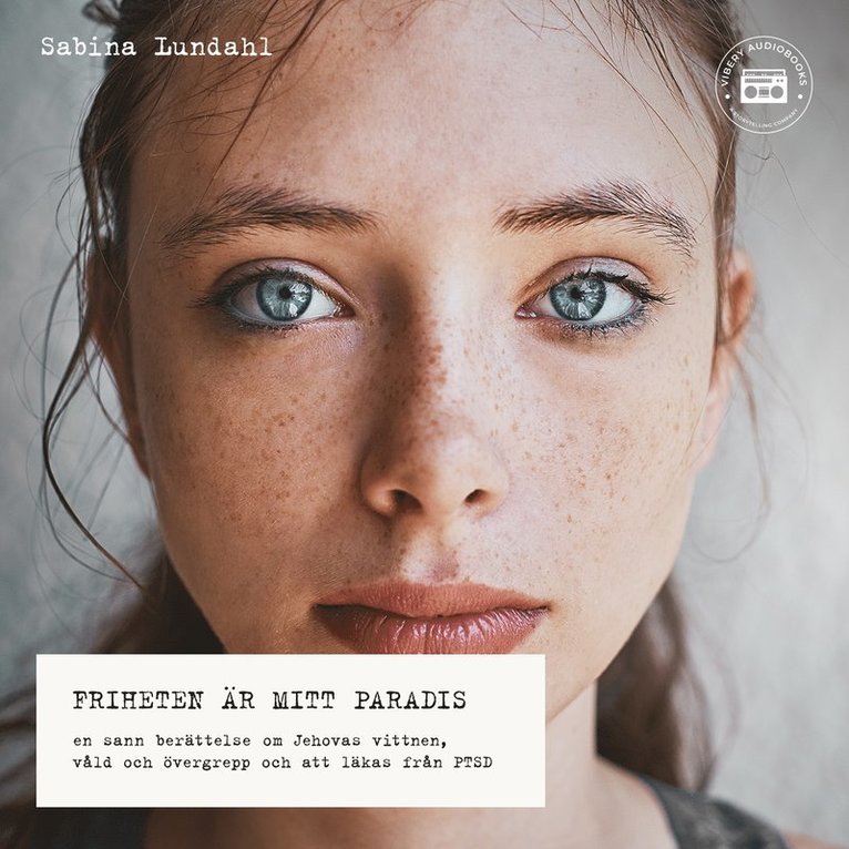 Sabina Lundahl - Friheten är mitt paradis - en sann berättelse om Jehovas vittnen, våld, sexuella övergrepp och att läkas från PTSD, Ljudbok