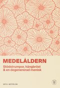 Medel�ldern : st�dstrumpor, h�ngbr�st & en degenererad menisk