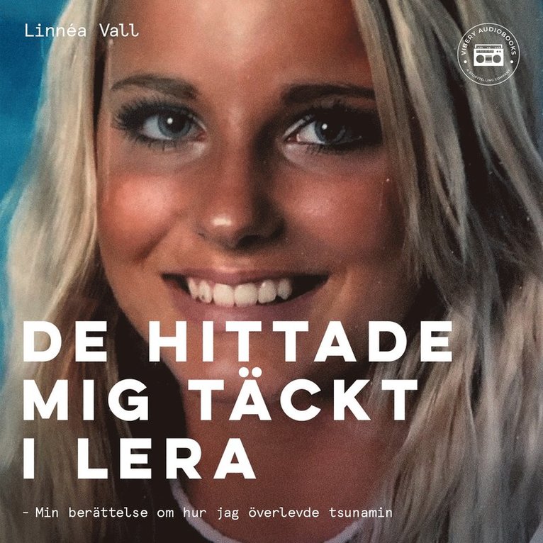 Linnéa Vall - De hittade mig täckt i lera - min berättelse om hur jag överlevde tsunamin, Ljudbok