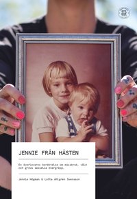 Jennie frn Hsten : en verlevares berttelse om missbruk, vld och grova sexuella vergrepp