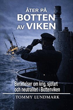 Tommy Lundmark - Åter på botten av Viken :  berättelser om krig, sjöfart  och neutralitet i Bottenviken, Häftad
