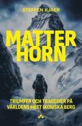 Matterhorn: Triumfer och tragedier p� v�rldens mest ikoniska berg