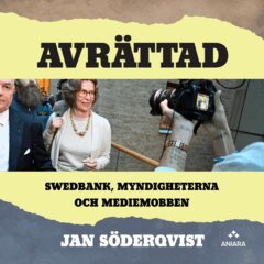 Jan Söderqvist - Avrättad : Swedbank, myndigheterna och mediemobben, Ljudbok