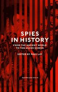 Spies in History. From the Ancient World to the Silver Screen