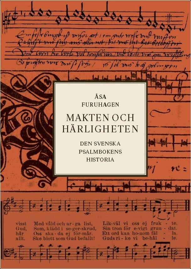 Åsa Furuhagen - Makten och härligheten : den svenska psalmbokens historia, Inbunden