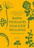 Anna Wiklund, Åsa Lundberg Schlyter, Maibritt Giacobini - Barnpsykiatri som gör skillnad, E-bok