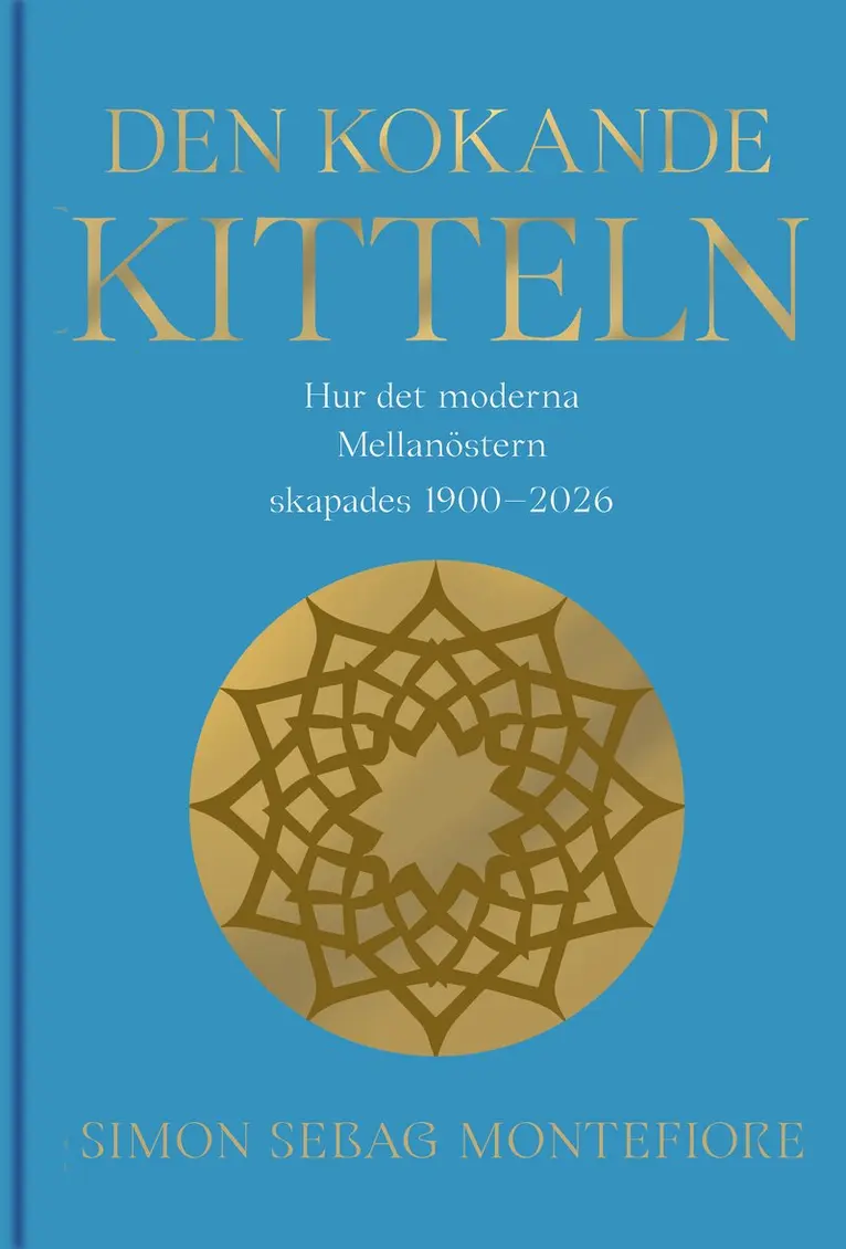 Simon Sebag Montefiore - Den kokande kitteln : hur det moderna Mellanöstern skapades 1900-2026, Inbunden. Tillgänglighet: Kommande