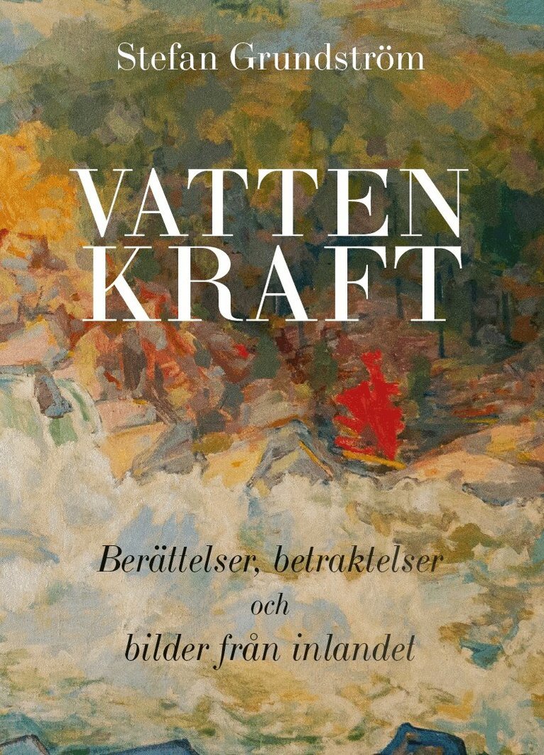 Stefan Grundström - Vattenkraft : berättelser, betraktelser och bilder från inlandet, Storpocket