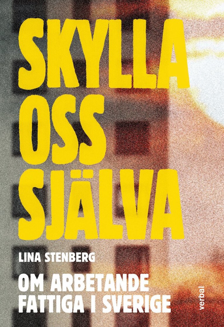 Lina Stenberg - Skylla oss själva : Om arbetande fattiga i Sverige, Häftad