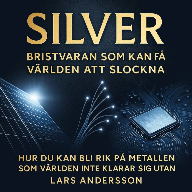 Lars Andersson - SILVER. Bristvaran som kan få världen att slockna - Hur du kan bli rik på metallen som världen inte klarar sig utan, Ljudbok