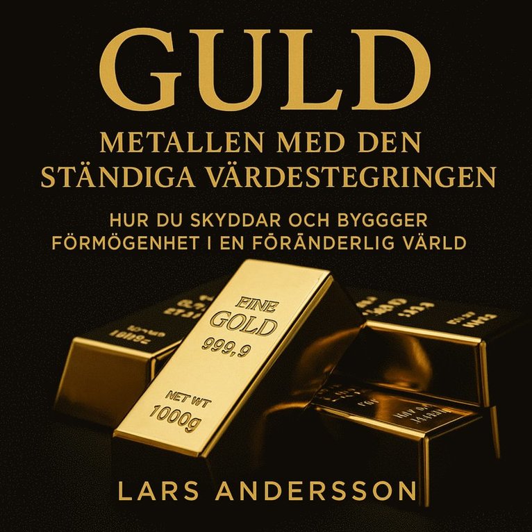 Lars Andersson - GULD. Metallen med den ständiga värdestegringen - Hur du skyddar och bygger förmögenhet i en föränderlig värld, Ljudbok