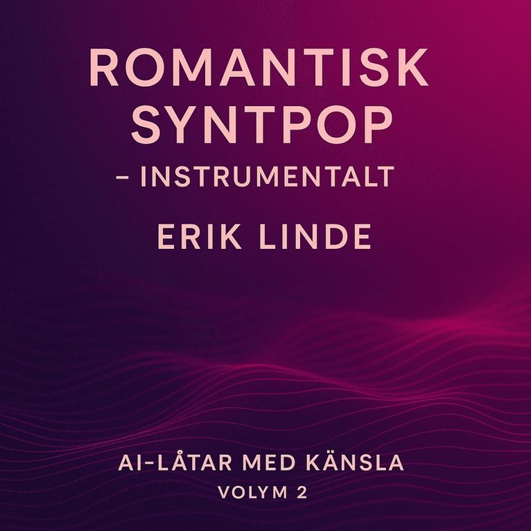 Erik Linde - Romantisk Syntpop. Instrumentalt. 10 instrumentala syntpopsånger om värme, puls och känslor du hör utan ord, Ljudbok