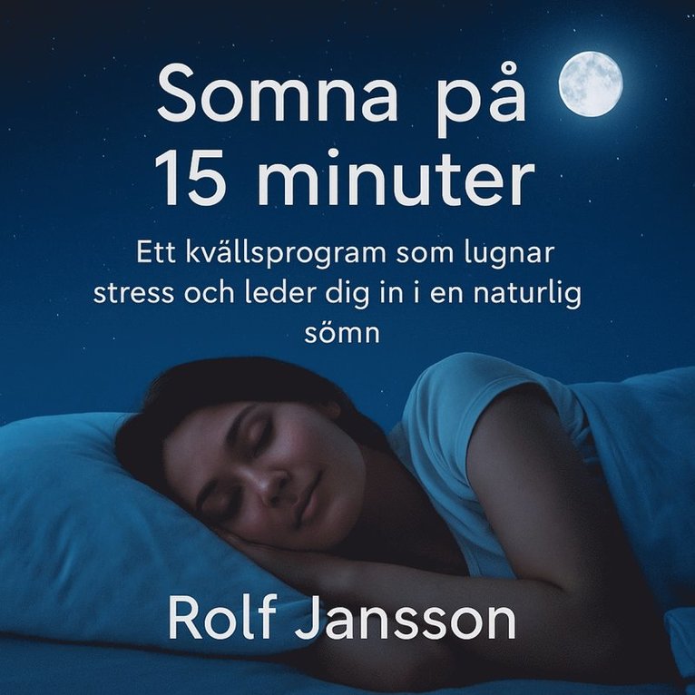 Rolf Jansson - Somna på 15 minuter – Ett lugnt kvällsprogram mot stress och sömnproblem, Ljudbok