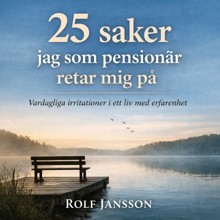 Rolf Jansson - 25 saker jag som pensionär retar mig på – små irritationer i ett liv med erfarenhet, Ljudbok