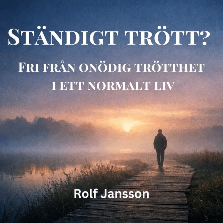 Rolf Jansson - Ständigt trött? Hur du minskar onödig trötthet i ett vanligt liv, Ljudbok