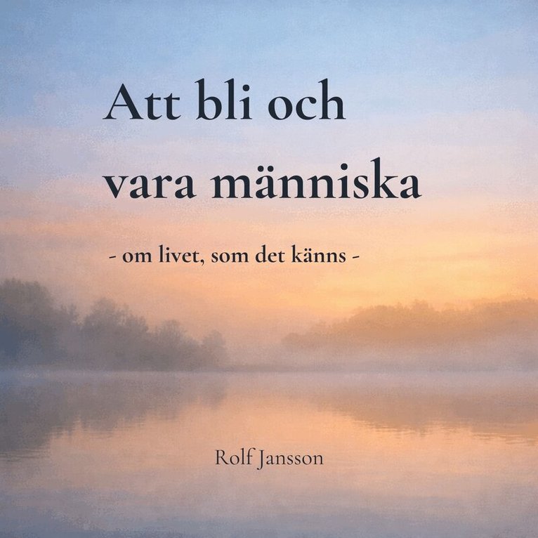 Rolf Jansson - Att bli och vara människa – en stillsam bok om livet, relationer och mening, Ljudbok
