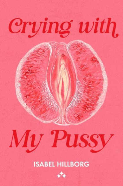Isabel Hillborg - Crying With My Pussy, E-bok
