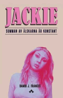Bambi J. Frances - Jackie : summan av älskarna är konstant, Häftad