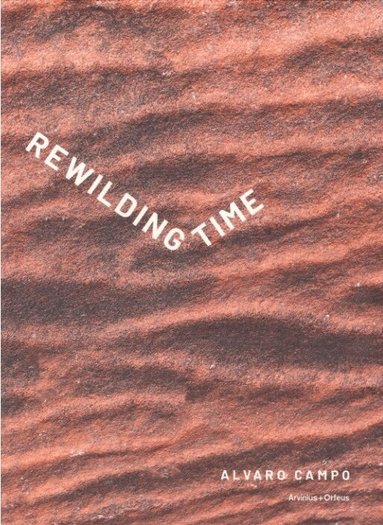 Alvaro Campo, Marcia Bjornerud, My Draiby-Fredber, Taru Elfving, Jonatan Habib Engqvist, Marie Kvarnström, Walter Osika, Åsa-Viktoria Whilborg - Rewilding Time, Häftad