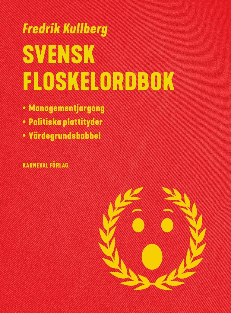 Fredrik Kullberg - Svensk floskelordbok : managementjargong, politiska plattityder, värdegrundsbabbel, E-bok