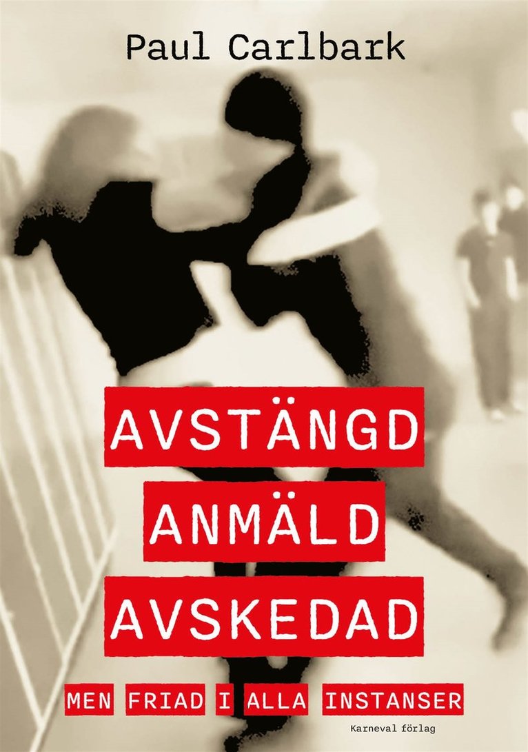Paul Carlbark - Avstängd, anmäld, avskedad – men friad i alla instanser, E-bok