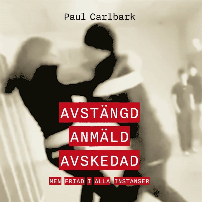 Paul Carlbark - Avstängd, anmäld, avskedad – men friad i alla instanser, Ljudbok