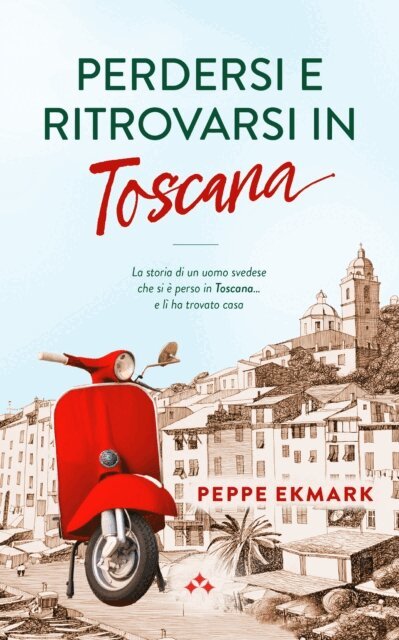 Peppe Ekmark - Perdersi e ritrovarsi in Toscana, E-bok