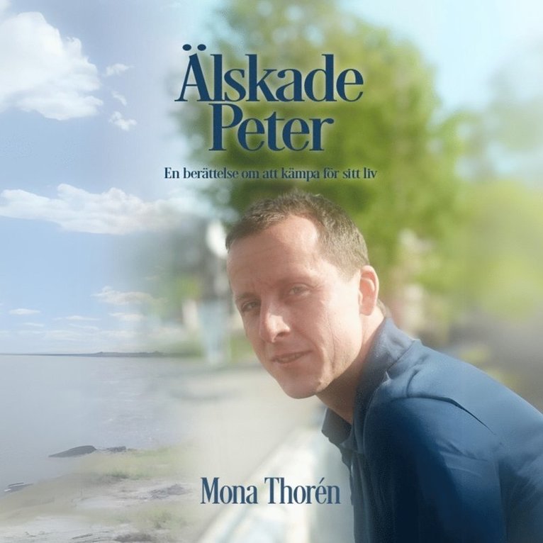 Mona Thorén - Älskade Peter: En berättelse om att kämpa för sitt liv, Ljudbok