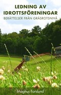 Ledning av idrottsf�reningar. Ber�ttelser fr�n gr�srotsniv�.