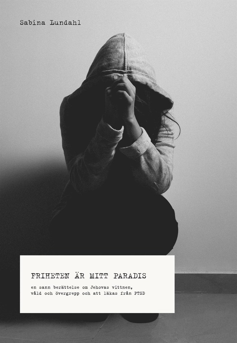 Sabina Lundahl - Friheten är mitt paradis - En sann berättelse om Jehovas vittnen, våld, sexuella övergrepp och att läkas från PTSD, E-bok