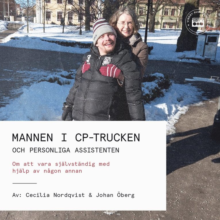 Johan Öberg, Cecilia Nordqvist - Mannen i CP-trucken och personliga assistenten - Om att vara självständig med hjälp av någon annan, Ljudbok