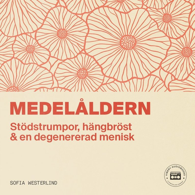 Sofia Westerlind - Medelåldern: stödstrumpor, hängbröst & en degenererad menisk, Ljudbok