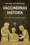 Vaccinernas historia : fakta och myter om en 300-�rig folkh�lso�tg�rd