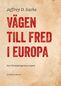 V�gen till fred i Europa : hur Ukrainakriget kan stoppas